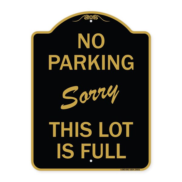 Signmission No Parking-Sorry This Lot Is Full, Black & Gold Aluminum Sign, 18" x 24", BG-1824-23631 A-DES-BG-1824-23631 - main
